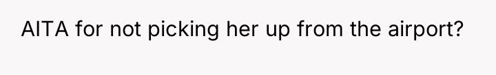 AITA for not picking her up from the airport?