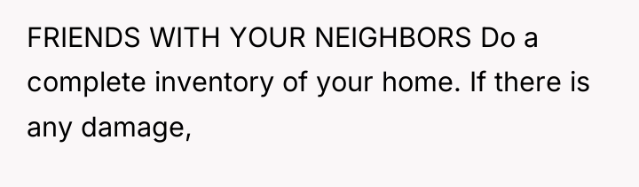 FRIENDS WITH YOUR NEIGHBORS Do a complete inventory of your...