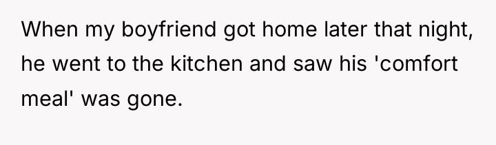When my boyfriend got home later that night, he went...