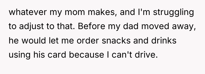 whatever my mom makes, and I'm struggling to adjust to...