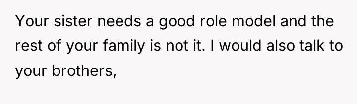 Your sister needs a good role model and the rest...