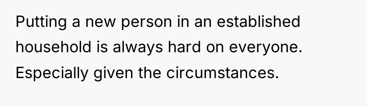 Putting a new person in an established household is always...