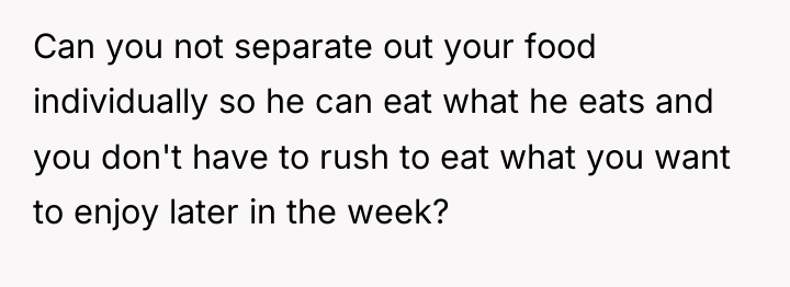 Can you not separate out your food individually so he...