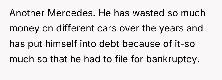 Another Mercedes. He has wasted so much money on different...