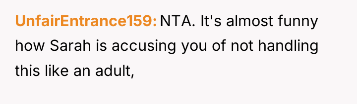 UnfairEntrance159 NTA. It's almost funny how Sarah is accusing you...