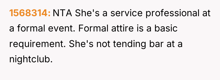 1568314 NTA She's a service professional at a formal event....