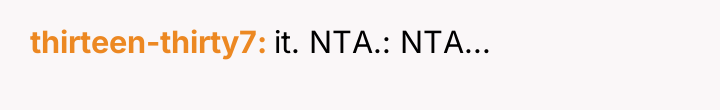 thirteen-thirty7 it. NTA.: NTA...