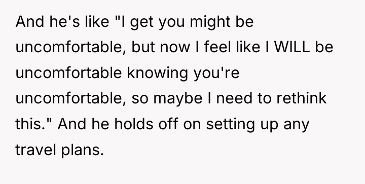 And he's like "I get you might be uncomfortable, but...
