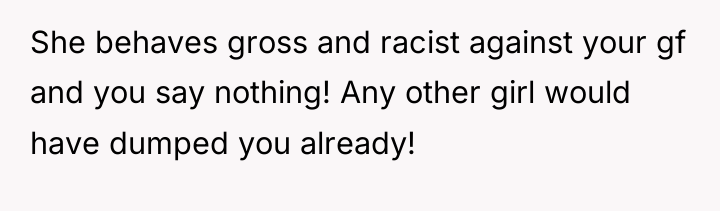 She behaves gross and racist against your gf and you...