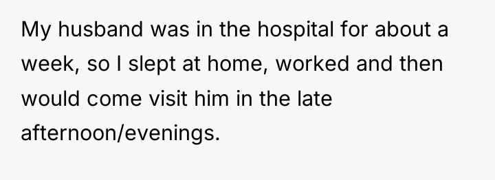 My husband was in the hospital for about a week,...
