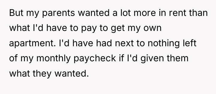 But my parents wanted a lot more in rent than...