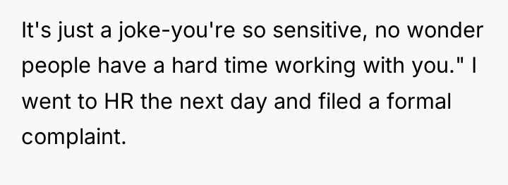 It's just a joke-you're so sensitive, no wonder people have...