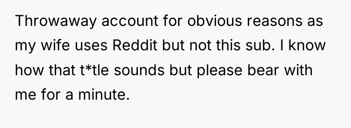 Throwaway account for obvious reasons as my wife uses Reddit...