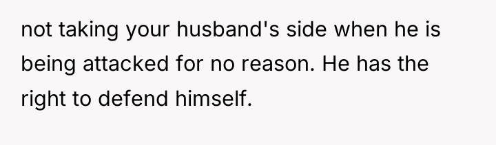 not taking your husband's side when he is being attacked...