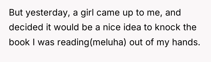 But yesterday, a girl came up to me, and decided...