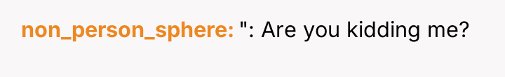non_person_sphere ": Are you kidding me?