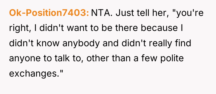 Ok-Position7403 NTA. Just tell her, "you're right, I didn't want...