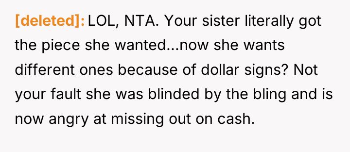 [deleted] LOL, NTA. Your sister literally got the piece she...