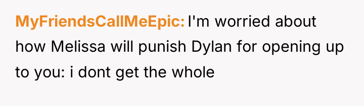 MyFriendsCallMeEpic I'm worried about how Melissa will punish Dylan for...