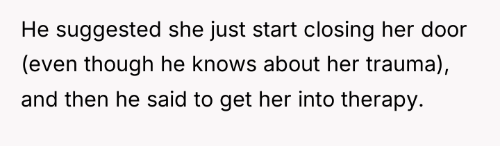 He suggested she just start closing her door (even though...