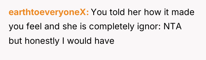 earthtoeveryoneX You told her how it made you feel and...