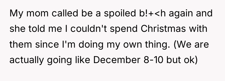 My mom called be a spoiled b!+