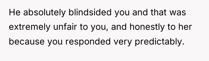 He absolutely blindsided you and that was extremely unfair to...
