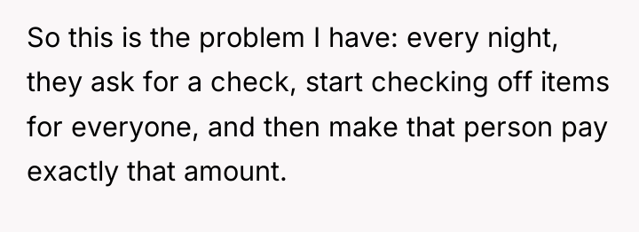 So this is the problem I have: every night, they...
