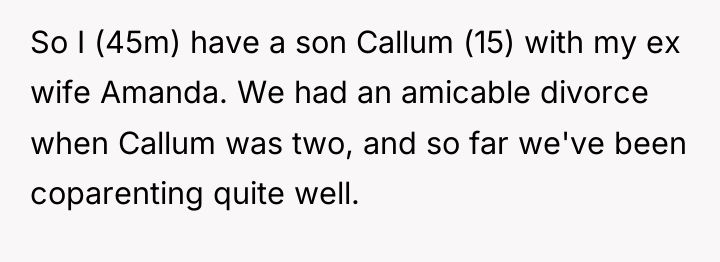 So I (45m) have a son Callum (15) with my...