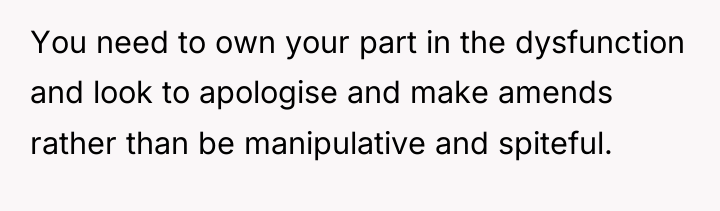You need to own your part in the dysfunction and...