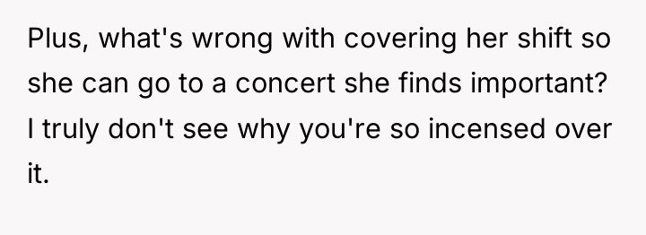 Plus, what's wrong with covering her shift so she can...