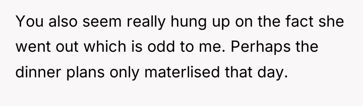 You also seem really hung up on the fact she...