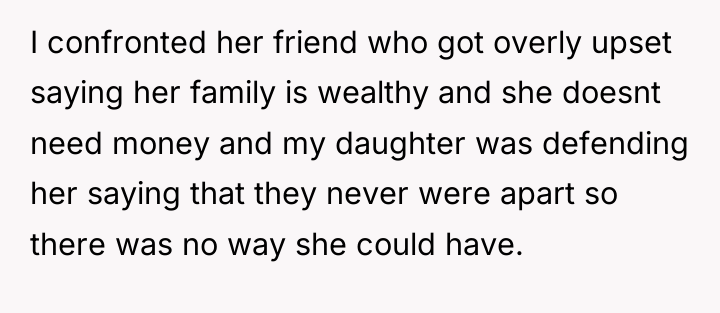 I confronted her friend who got overly upset saying her...