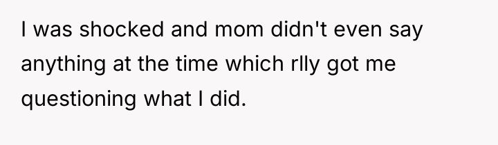 I was shocked and mom didn't even say anything at...