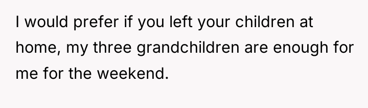 I would prefer if you left your children at home,...