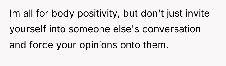 Im all for body positivity, but don't just invite yourself...