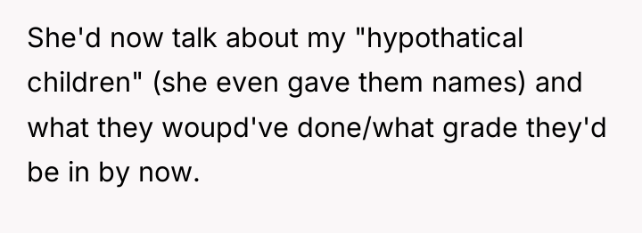 She'd now talk about my "hypothatical children" (she even gave...