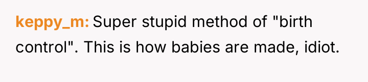keppy_m Super stupid method of "birth control". This is how...