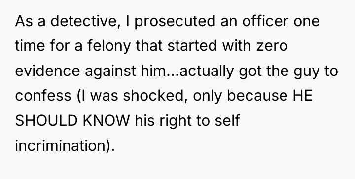 As a detective, I prosecuted an officer one time for...