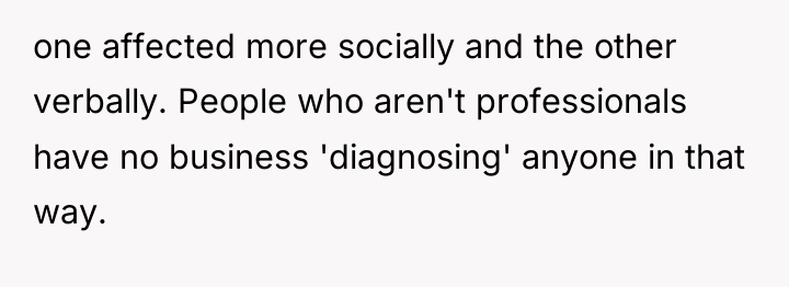 one affected more socially and the other verbally. People who...