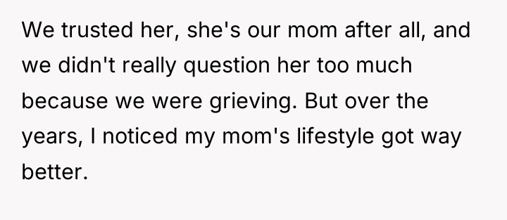 We trusted her, she's our mom after all, and we...