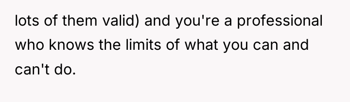 lots of them valid) and you're a professional who knows...