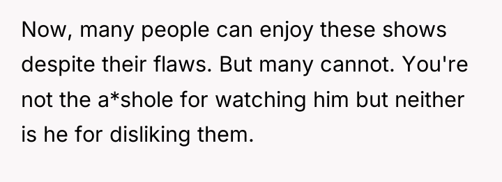 Now, many people can enjoy these shows despite their flaws....