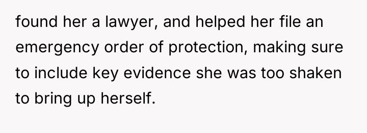 found her a lawyer, and helped her file an emergency...
