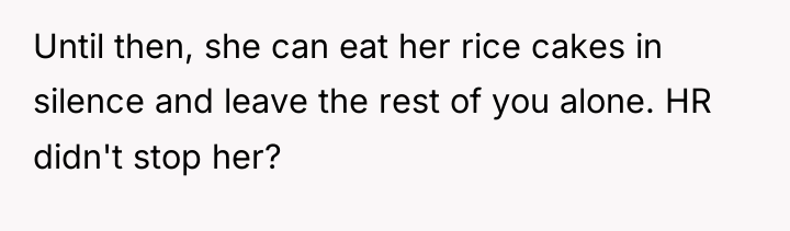 Until then, she can eat her rice cakes in silence...