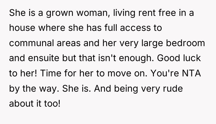 She is a grown woman, living rent free in a...