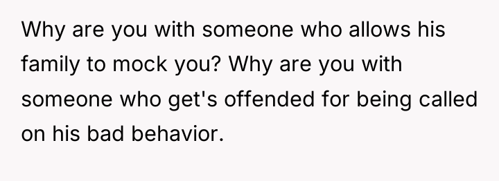 Why are you with someone who allows his family to...
