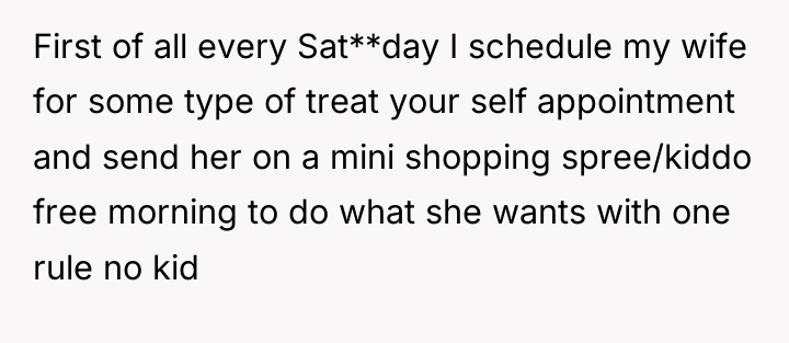 First of all every Sat**day I schedule my wife for...