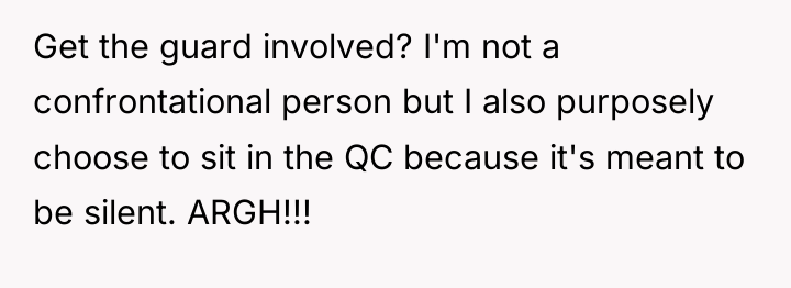 Get the guard involved? I'm not a confrontational person but...