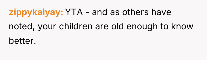 zippykaiyay YTA - and as others have noted, your children...